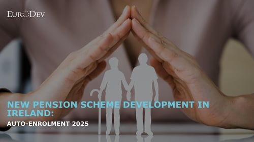 New Pension Scheme Development in Ireland: Auto-Enrolment 2025